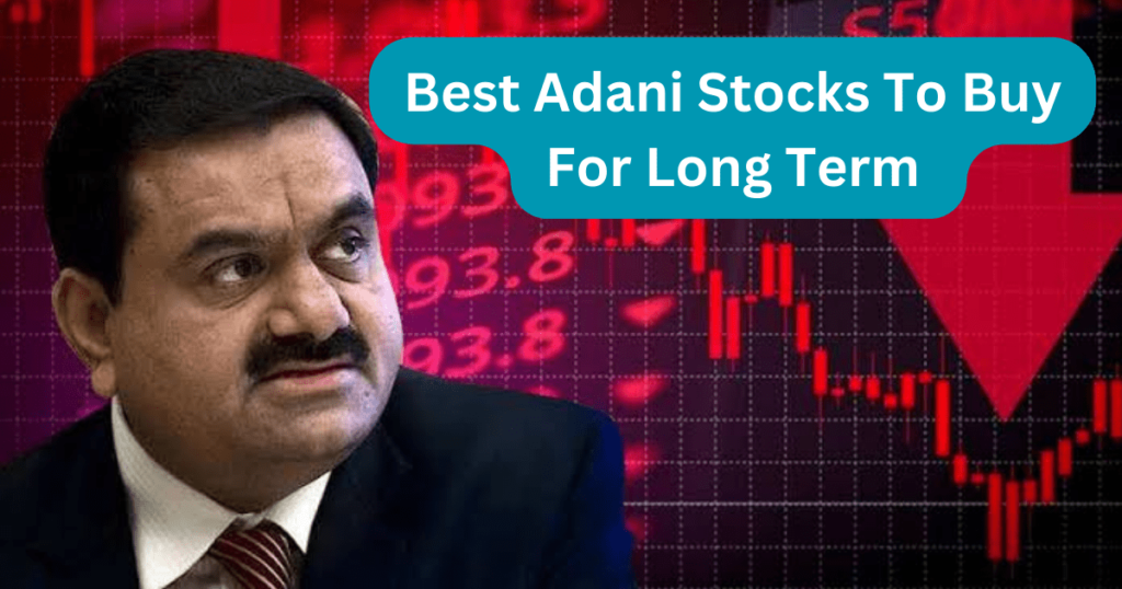 Best Adani Stocks To Buy For Long Term 2024 