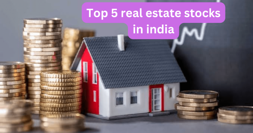 Top 5 real estate stocks in india