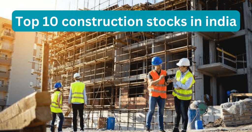 Top 10 construction stocks in india